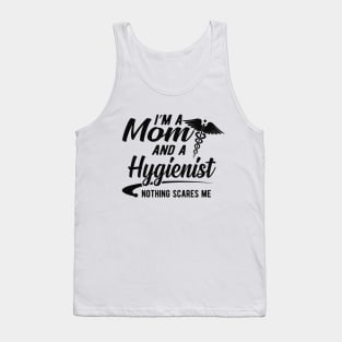 Mom and Hygienist - I'm a mom and a hygienist nothing scares me Tank Top